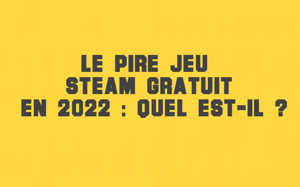 Le pire jeu steam gratuit en 2024